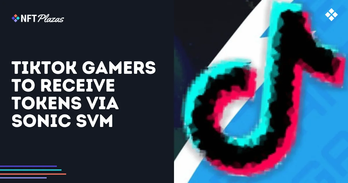 TikTok Gamers to Receive Airdrop via Sonic SVM